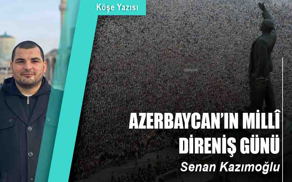 AZERBAYCAN’IN MİLLÎ DİRENİŞ GÜNÜ